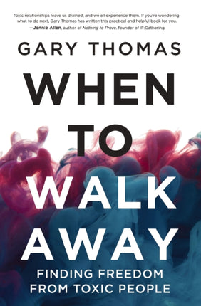 When to Walk Away: Finding Freedom from Toxic People