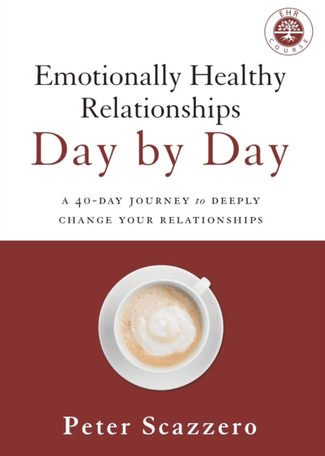 Emotionally Healthy Relationships Day by Day: A 40-Day Journey to Deeply Change Your Relationships