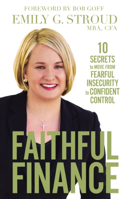 Faithful Finance: 10 Secrets to Move from Fearful Insecurity to Confident Control