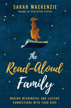 The Read-Aloud Family: Making Meaningful and Lasting Connections with Your Kids