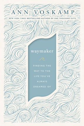 WayMaker: Finding the Way to the Life You’ve Always Dreamed Of