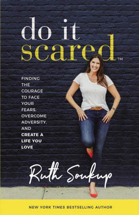 Do It Scared: Finding the Courage to Face Your Fears, Overcome Adversity, and Create a Life You Love