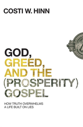 God, Greed, and the (Prosperity) Gospel: How Truth Overwhelms a Life Built on Lies