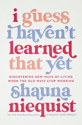 I Guess I Haven't Learned That Yet: Discovering New Ways of Living When the Old Ways Stop Working