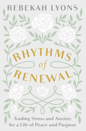 Rhythms of Renewal: Trading Stress and Anxiety for a Life of Peace and Purpose