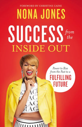 Success from the Inside Out: Power to Rise from the Past to a Fulfilling Future