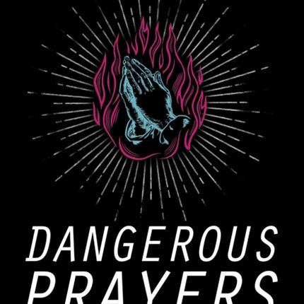 Dangerous Prayers: Because Following Jesus Was Never Meant to Be Safe