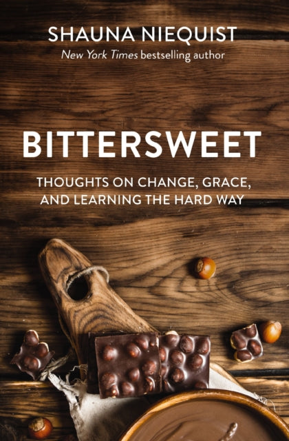 Bittersweet: Thoughts on Change, Grace, and Learning the Hard Way