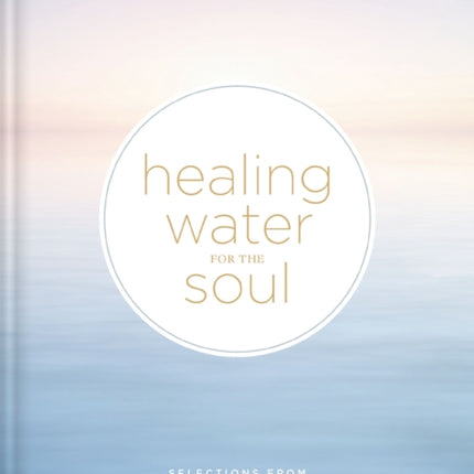 Healing Water for the Soul: Selections from Streams in the Desert and Springs in the Valley