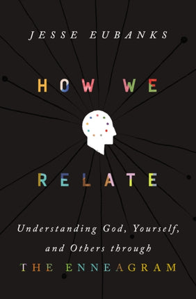 How We Relate: Understanding God, Yourself, and Others through the Enneagram