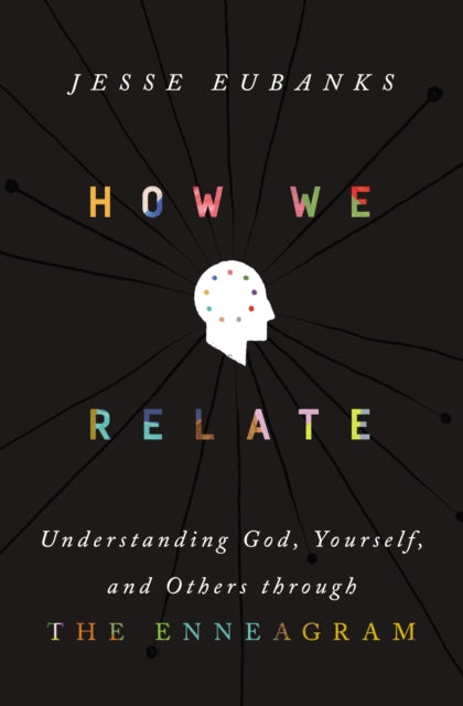 How We Relate: Understanding God, Yourself, and Others through the Enneagram