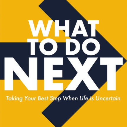 What to Do Next: Taking Your Best Step When Life Is Uncertain