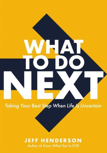 What to Do Next: Taking Your Best Step When Life Is Uncertain