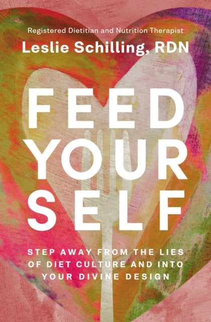 Feed Yourself: Step Away from the Lies of Diet Culture and into Your Divine Design