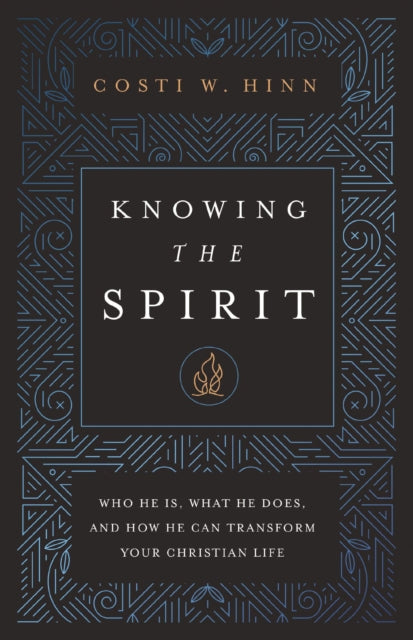 Knowing the Spirit: Who He Is, What He Does, and How He Can Transform Your Christian Life