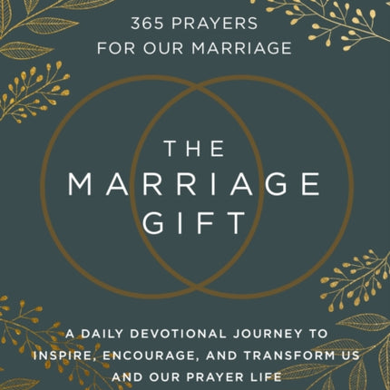 The Marriage Gift: 365 Prayers for Our Marriage - A Daily Devotional Journey to Inspire, Encourage, and Transform Us and Our Prayer Life