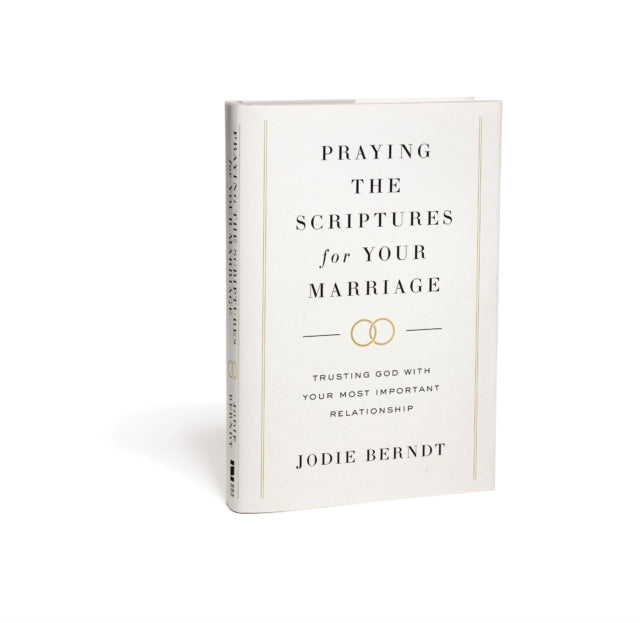 Praying the Scriptures for Your Marriage: Trusting God with Your Most Important Relationship