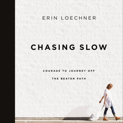 Chasing Slow: Courage to Journey Off the Beaten Path