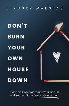 Dont Burn Your Own House Down