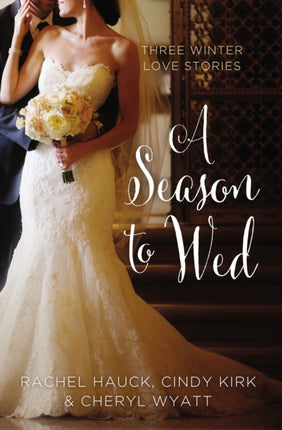 A Season to Wed Three Winter Love Stories A Year of Weddings Novella