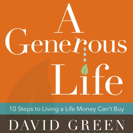 A Generous Life: 10 Steps to Living a Life Money Can't Buy