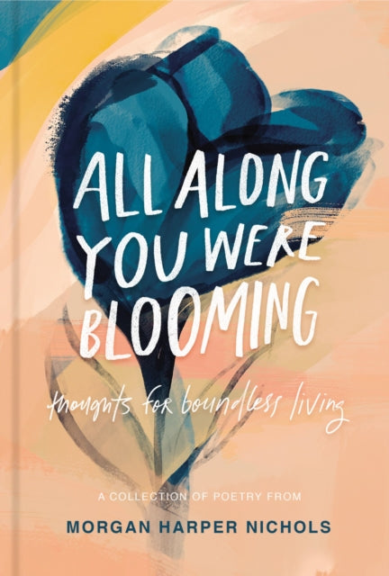 All Along You Were Blooming: Thoughts for Boundless Living