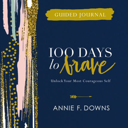 100 Days to Brave Guided Journal: Unlock Your Most Courageous Self