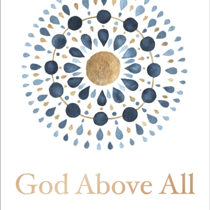 God Above All: 90 Devotions to Know the Life-Altering Love of God