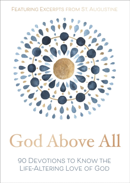 God Above All: 90 Devotions to Know the Life-Altering Love of God