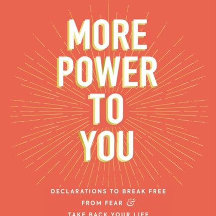 More Power to You: Declarations to Break Free from Fear and Take Back Your Life (52 Devotions)