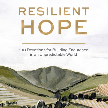 Resilient Hope: 100 Devotions for Building Endurance in an Unpredictable World