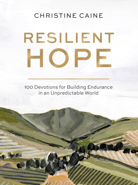 Resilient Hope: 100 Devotions for Building Endurance in an Unpredictable World