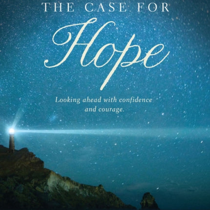 The Case for Hope: Looking Ahead with Confidence and Courage