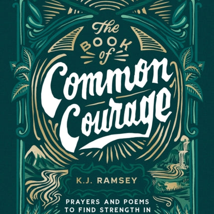 The Book of Common Courage: Prayers and Poems to Find Strength in Small Moments