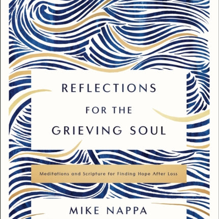 Reflections for the Grieving Soul: Meditations and Scripture for Finding Hope After Loss