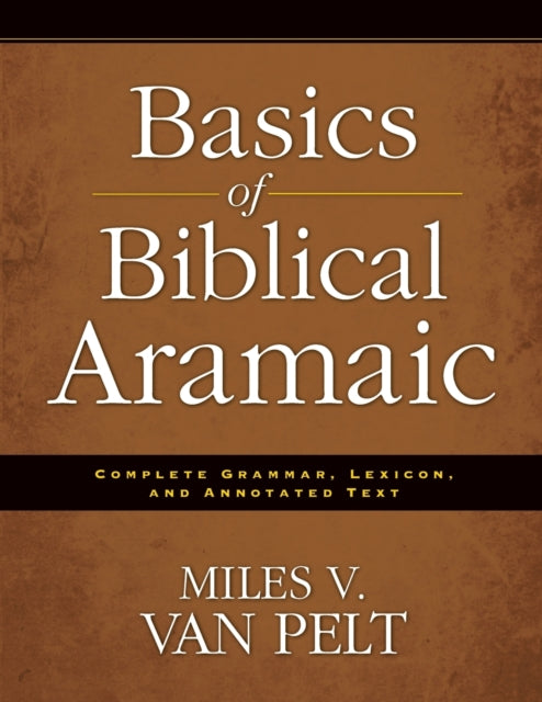 Basics of Biblical Aramaic: Complete Grammar, Lexicon, and Annotated Text