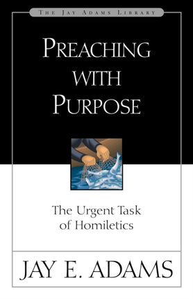 Preaching with Purpose: The Urgent Task of Homiletics