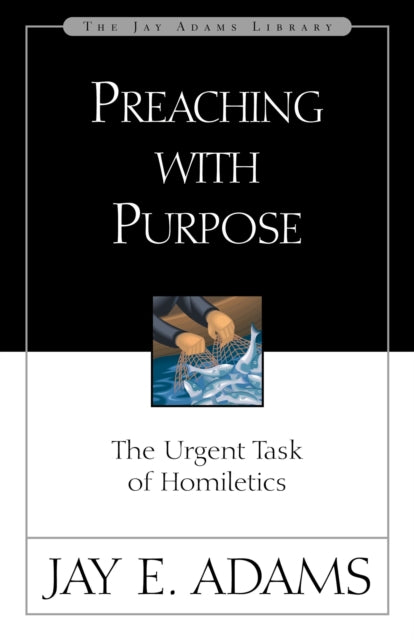 Preaching with Purpose: The Urgent Task of Homiletics