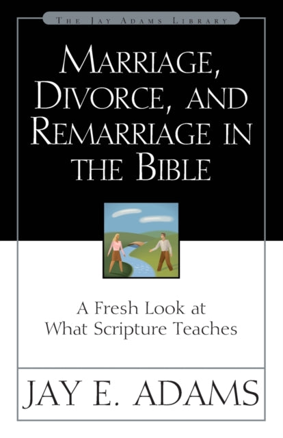 Marriage Divorce and Remarriage in the Bible