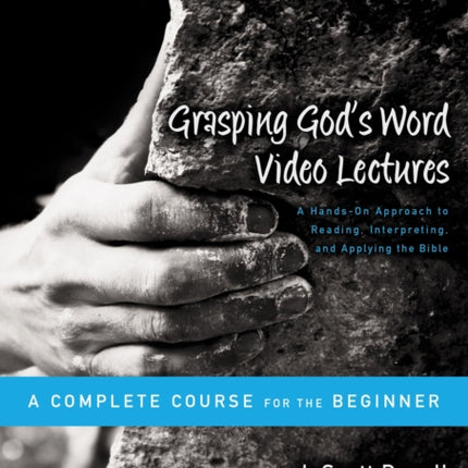 Grasping Gods Word Video Lectures A HandsOn Approach to Reading Interpreting and Applying the Bible