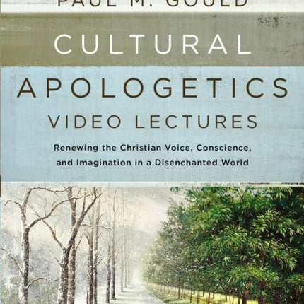 Cultural Apologetics Video Lectures Renewing the Christian Voice Conscience and Imagination in a Disenchanted World