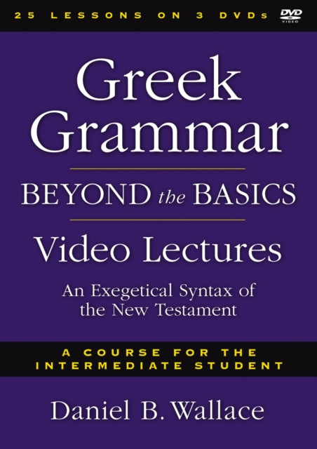 Greek Grammar Beyond The Basics Video Lectures An Exegetical Syntax Of The New Testament