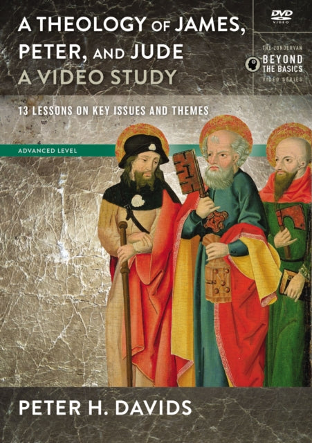 Theology Of James Peter And Jude A DVD Study 13 Lessons On Key Issues And Themes Zondervan Beyond the Basics Video Series