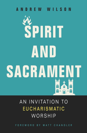 Spirit and Sacrament: An Invitation to Eucharismatic Worship