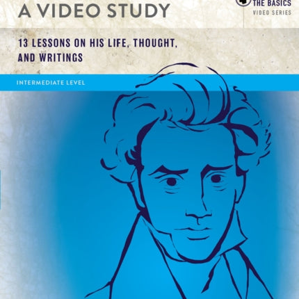 Kierkegaard A Video Study 13 Lessons on His Life Thought and Writings