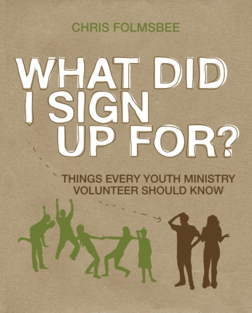 What Did I Sign Up For?: Things Every Youth Ministry Volunteer Should Know