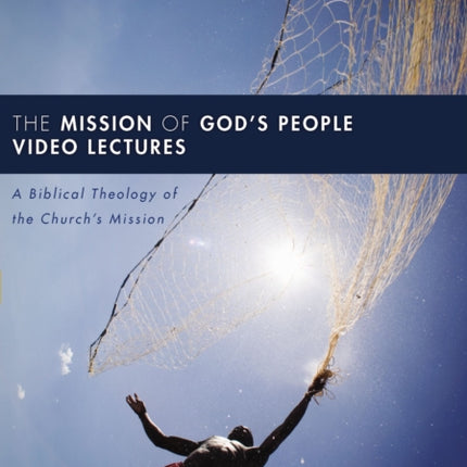 The Mission of Gods People Video Lectures A Biblical Theology of the Churchs Mission