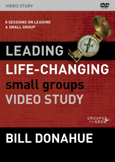 Leading LifeChanging Small Groups Video Study 8 Sessions on Leading a Small Group