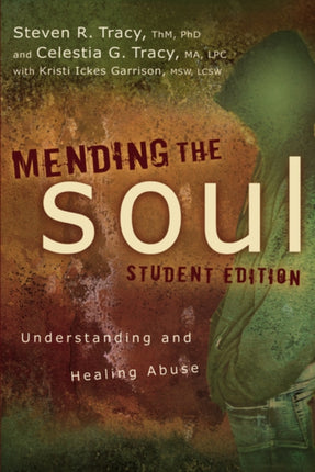 Mending the Soul Student Edition Understanding and Healing Abuse