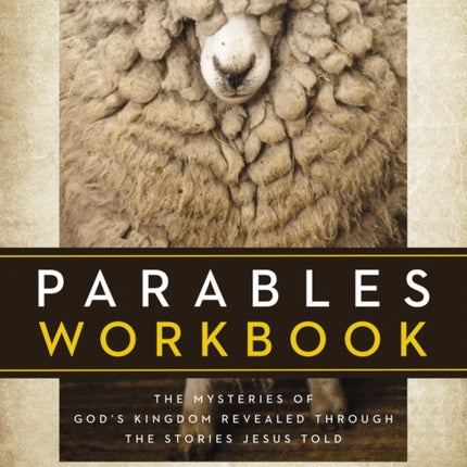 Parables Workbook: The Mysteries of God's Kingdom Revealed Through the Stories Jesus Told